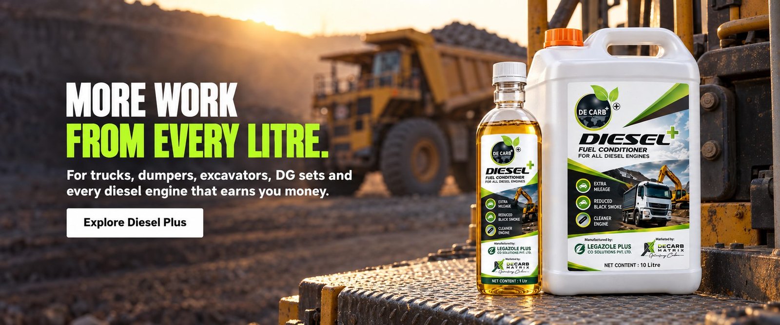 More work from every litre. DeCarb Diesel Plus for trucks, dumpers, excavators, DG sets and every diesel engine that earns you money.