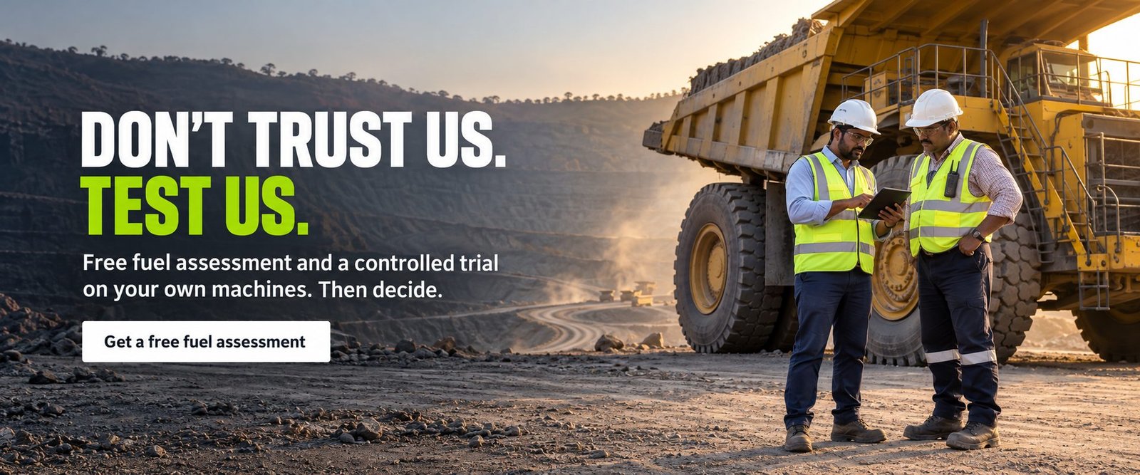 Don't trust us. Test us. Free fuel assessment and a controlled trial on your own machines. Then decide.